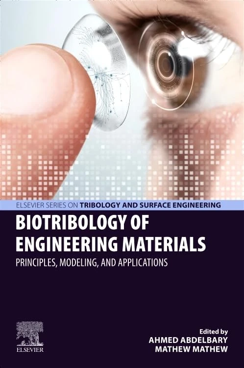 Biotribology of Engineering Materials: Principles, Modeling, and Applications (Elsevier Series on Tribology and Surface Engineering)