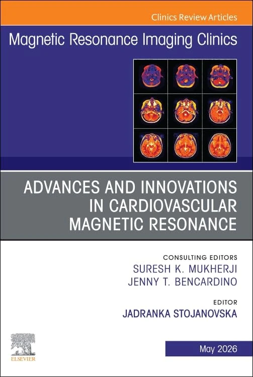 Advances and Innovations in Cardiovascular Magnetic Resonance, An Issue of Magnetic Resonance Imaging Clinics of North America (Volume 34-2) (The Clinics: Radiology, Volume 34-2)