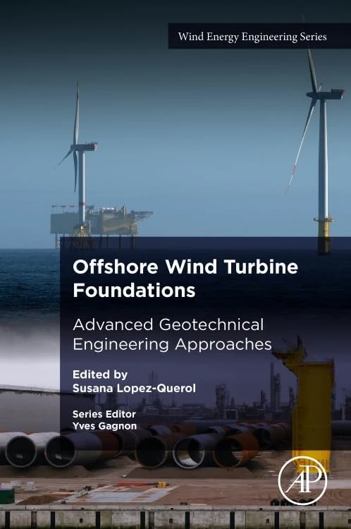 Offshore Wind Turbine Foundations: Advanced Geotechnical Engineering Approaches (Wind Energy Engineering)