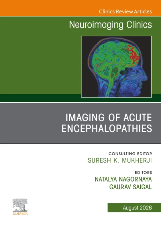 Imaging of Acute Encephalopathies, An Issue of Neuroimaging Clinics of North America: Volume 36-3 (The Clinics: Radiology, Volume 36-3)