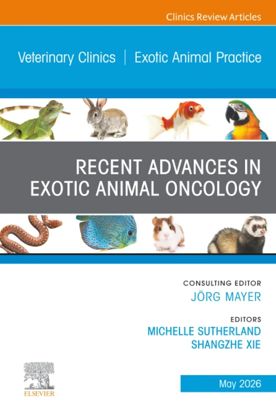 Recent Advances in Exotic Animal Oncology, An Issue of Veterinary Clinics of North America: Exotic Animal Practice: Volume 29-2 (The Clinics: Veterinary Medicine, Volume 29-2)