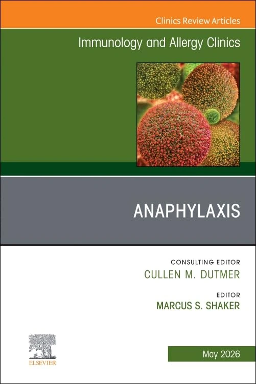 Anaphylaxis, An Issue of Immunology and Allergy Clinics of North America (Volume 46-2) (The Clinics: Internal Medicine, Volume 46-2)