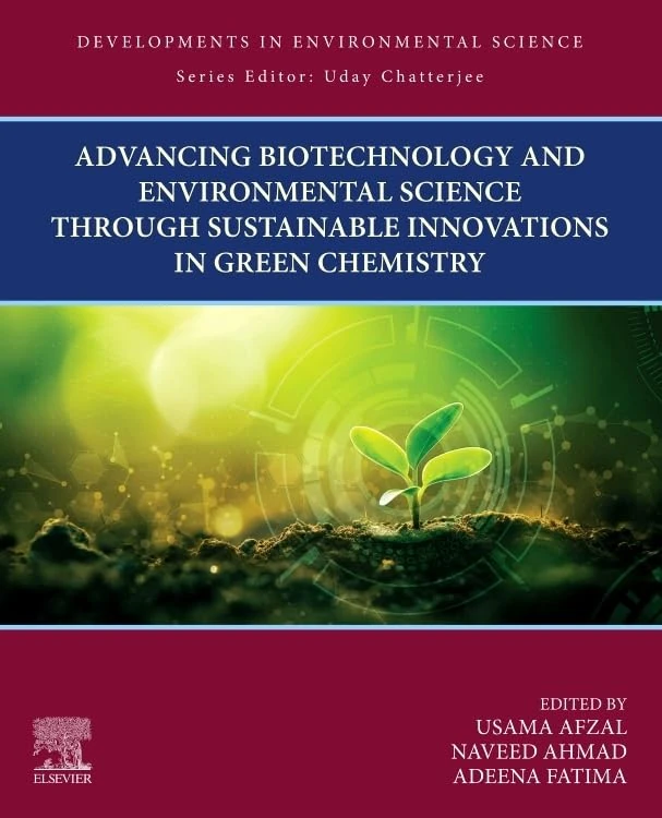 Advancing Biotechnology and Environmental Science Through Sustainable Innovations in Green Chemistry (Developments in Environmental Science)