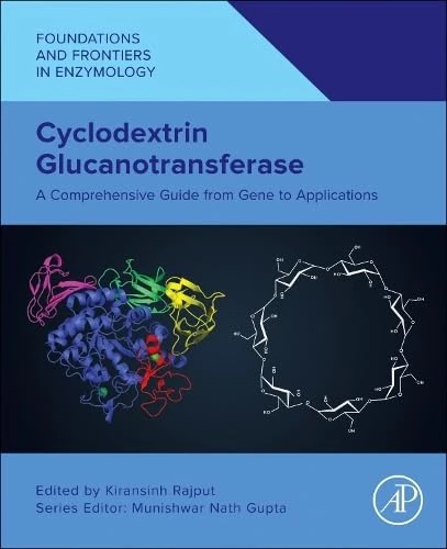 Cyclodextrin Glucanotransferase: A Comprehensive Guide from Gene to Applications (Foundations and Frontiers in Enzymology)