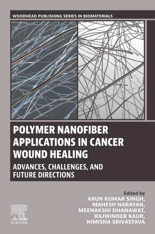Polymer Nanofiber Applications in Cancer Wound Healing: Advances, Challenges, and Future Directions (Woodhead Publishing Series in Biomaterials)