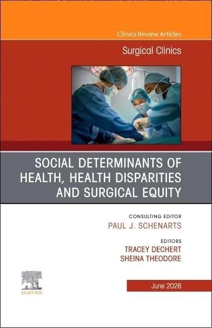 Social Determinants of Health, Health Disparities and Surgical Equity, An Issue of Surgical Clinics (Volume 106-3) (The Clinics: Surgery, Volume 106-3)
