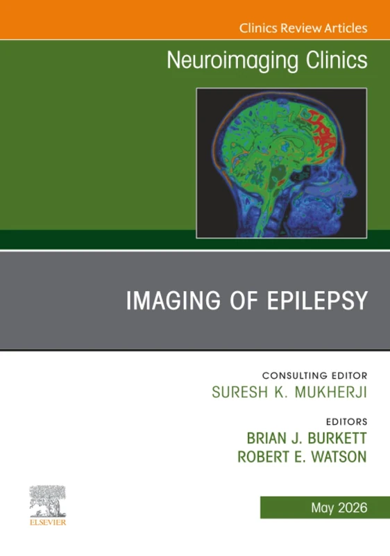 Imaging of Epilepsy, An Issue of Neuroimaging Clinics of North America: Volume 36-2 (The Clinics: Radiology, Volume 36-2)