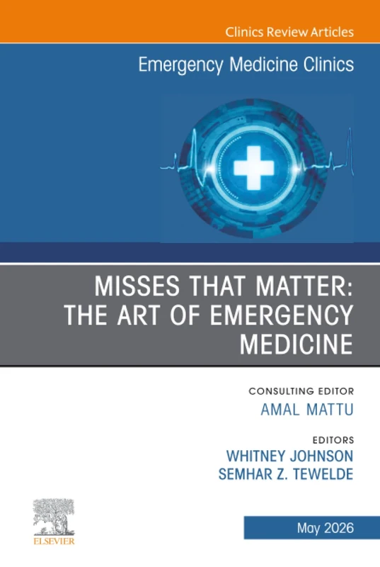 Misses that Matter: The Art of Emergency Medicine, An Issue of Emergency Medicine Clinics of North America: Volume 44-2 (The Clinics: Internal Medicine, Volume 44-2)