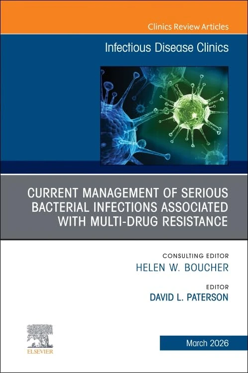 Current Management of Serious Bacterial Infections Associated with Multi-Drug Resistance, An Issue of Infectious Disease Clinics of North America ... (The Clinics: Internal Medicine, Volume 40-1)