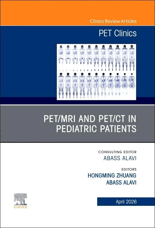 PET/MRI and PET/CT in Pediatric Patients, An Issue of PET Clinics (Volume 21-2) (The Clinics: Radiology, Volume 21-2)