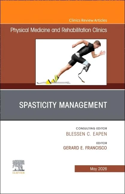 Spasticity Management, An Issue of Physical Medicine and Rehabilitation Clinics of North America (Volume 37-2) (The Clinics: Radiology, Volume 37-2)