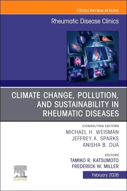Climate Change, Pollution, and Sustainability in Rheumatic Diseases, An Issue of Rheumatic Disease Clinics of North America (Volume 52-1) (The Clinics: Internal Medicine, Volume 52-1)
