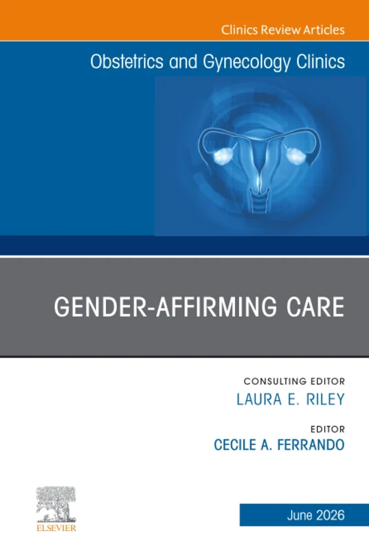 Gender-Affirming Care, An Issue of Obstetrics and Gynecology Clinics of North America: Volume 53-2 (The Clinics: Internal Medicine, Volume 53-2)