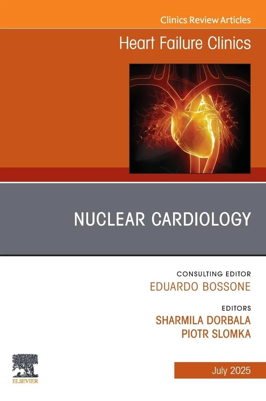 Nuclear Cardiology, An issue of Heart Failure Clinics: Volume 21-3 (The Clinics: Internal Medicine, Volume 21-3)