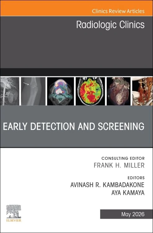 Early Detection and Screening, An Issue of Radiologic Clinics of North America (Volume 64-3) (The Clinics: Radiology, Volume 64-3)