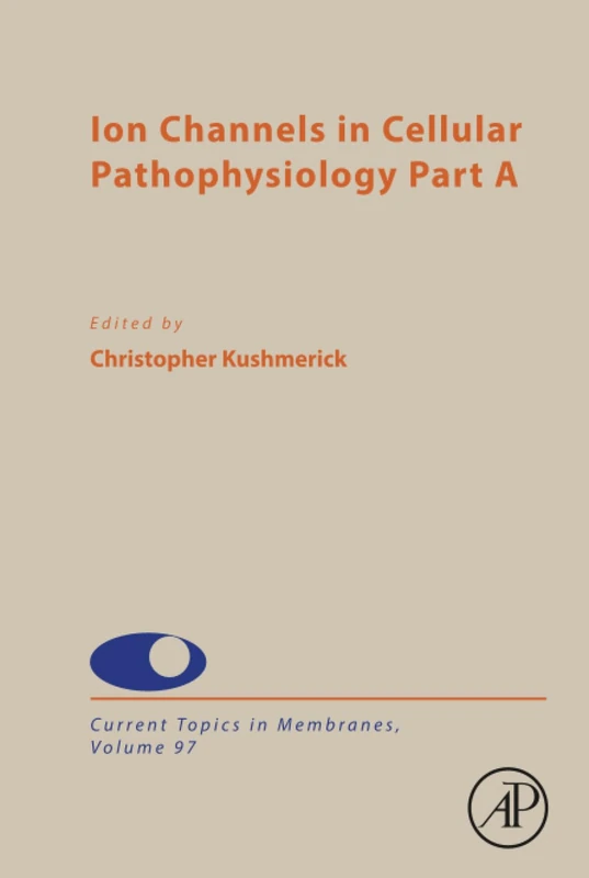Ion Channels in Cellular Pathophysiology Part A: Volume 97 (Current Topics in Membranes, Volume 97)