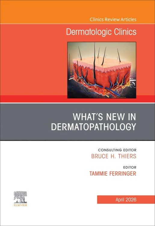 What's New in Dermatopathology, An Issue of Dermatologic Clinics (Volume 44-2) (The Clinics: Dermatology, Volume 44-2)