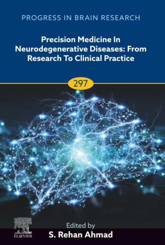 Precision Medicine in Neurodegenerative Diseases: From Research to Clinical Practice: Volume 297 (Progress in Brain Research, Volume 297)