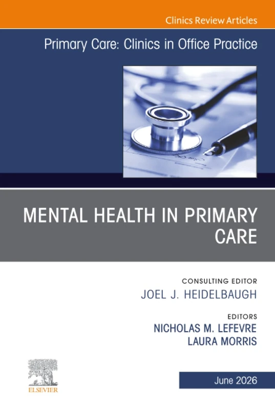 Mental Health in Primary Care, An Issue of Primary Care: Clinics in Office Practice: Volume 53-2 (The Clinics: Internal Medicine, Volume 53-2)