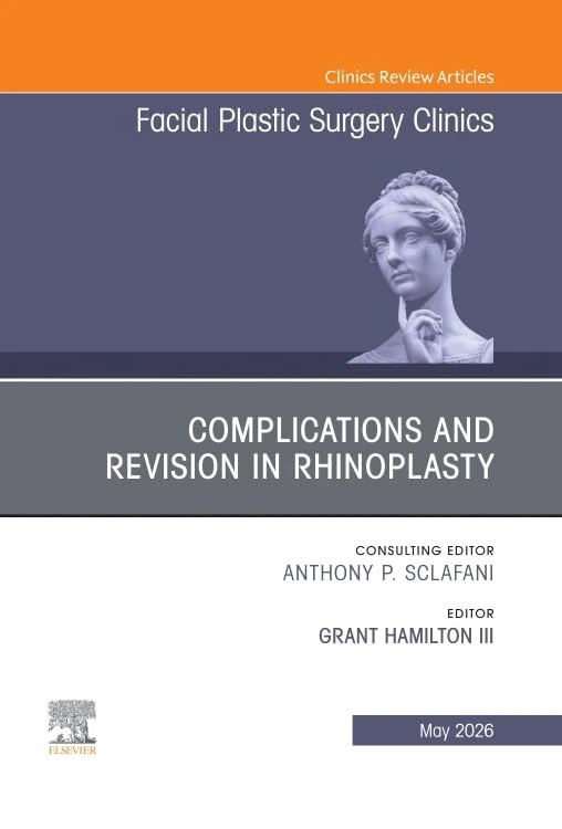 Complications and Revision in Rhinoplasty, An Issue of Facial Plastic Surgery Clinics of North America (Volume 34-2) (The Clinics: Surgery, Volume 34-2)