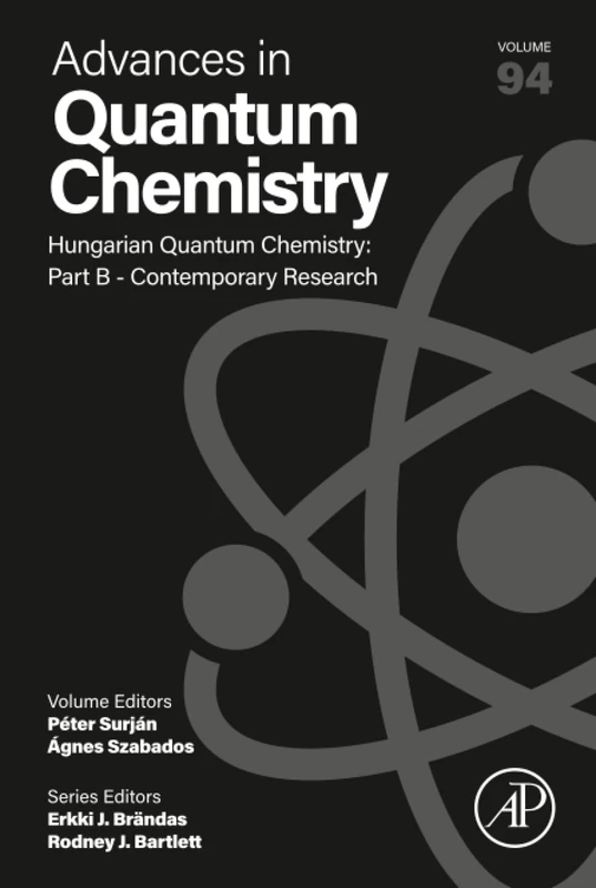 Hungarian Quantum Chemistry: Part B - Contemporary Research: Volume 94 (Advances in Quantum Chemistry, Volume 94)