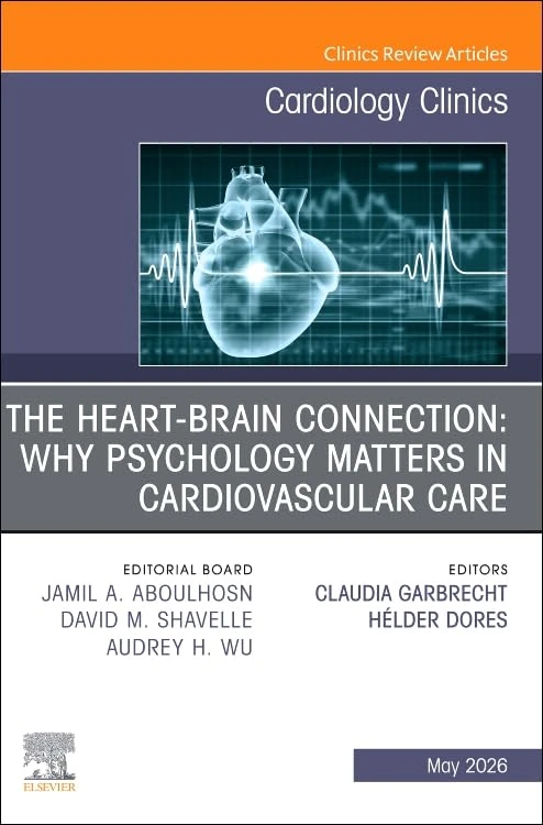 The Heart-Brain Connection: Why Psychology Matters in Cardiovascular Care, An Issue of Cardiology Clinics (Volume 44-2) (The Clinics: Internal Medicine, Volume 44-2)