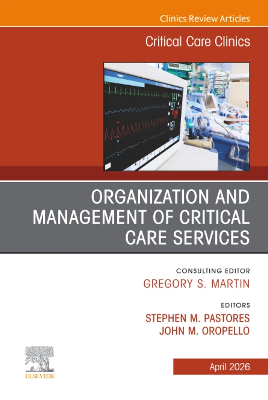 Organization and Management of Critical Care Services, An Issue of Critical Care Clinics: Volume 42-2 (The Clinics: Internal Medicine, Volume 42-2)