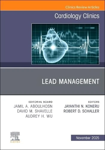 Lead Management, An Issue of Cardiology Clinics (Volume 43-4) (The Clinics: Internal Medicine, Volume 43-4)