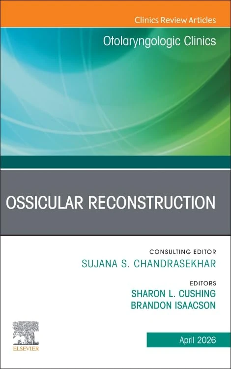 Ossicular Reconstruction, An Issue of Otolaryngologic Clinics of North America (Volume 59-2) (The Clinics: Surgery, Volume 59-2)