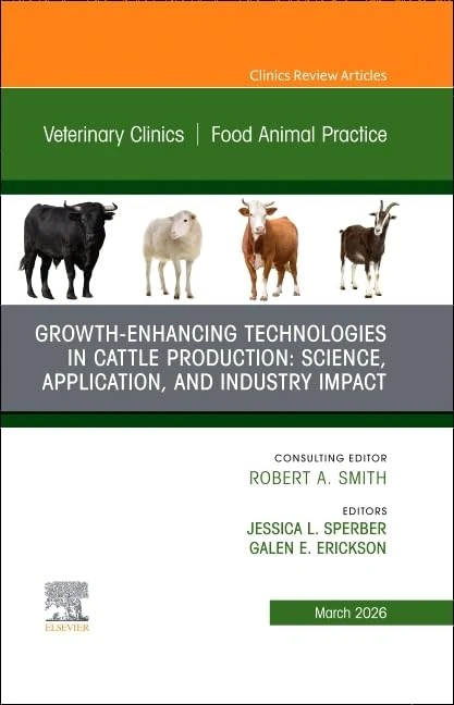 Growth-Enhancing Technologies in Cattle Production: Science, Application, and Industry Impact, An Issue of Veterinary Clinics of North America: Food ... Clinics: Veterinary Medicine, Volume 42-1)
