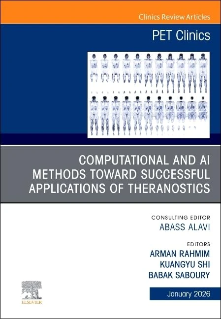 Computational and AI Methods in Theranostics and Nuclear Oncology, An Issue of PET Clinics (Volume 21-1) (The Clinics: Radiology, Volume 21-1)