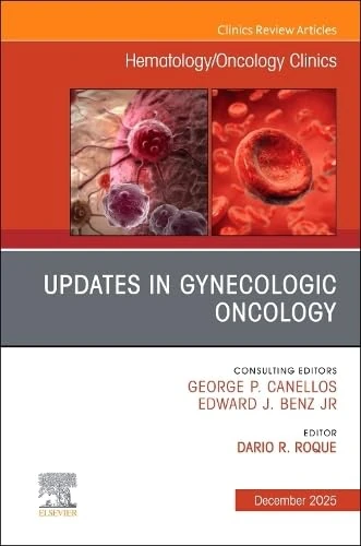 Updates in Gynecologic Oncology, An Issue of Hematology/Oncology Clinics of North America (Volume 39-6) (The Clinics: Internal Medicine, Volume 39-6)