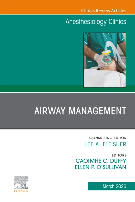 Airway Management, An Issue of Anesthesiology Clinics: Volume 44-1 (The Clinics: Internal Medicine, Volume 44-1)