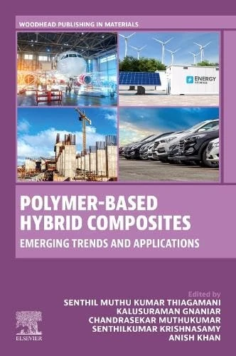 Polymer-Based Hybrid Composites: Emerging Trends and Applications (Woodhead Publishing in Materials)