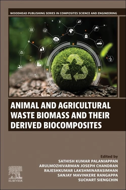 Animal and Agricultural Waste Biomass and their derived Biocomposites (Woodhead Publishing Series in Composites Science and Engineering)