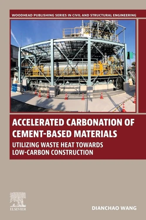 Accelerated Carbonation of Cement-Based Materials: Utilizing Waste Heat Towards Low-Carbon Construction (Woodhead Publishing Series in Civil and Structural Engineering)