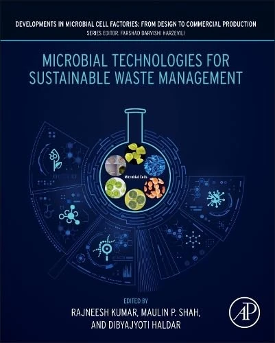 Microbial Technologies for Sustainable Waste Management (DEVELOPMENTS IN MICROBIAL CELL FACTORIES: FROM DESIGN TO COMMERCIAL PRODUCTION)