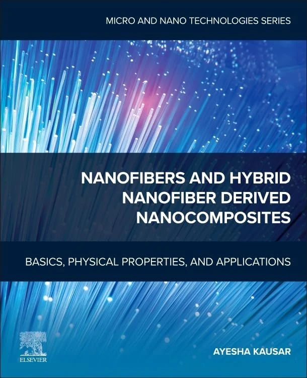 Nanofibers and Hybrid Nanofiber Derived Nanocomposites: Basics, Physical Properties, and Applications (Micro and Nano Technologies)