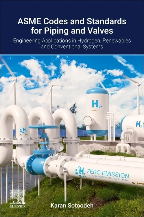 ASME Codes and Standards for Piping and Valves: Engineering Applications in Hydrogen, Renewable, and Conventional Energy Systems