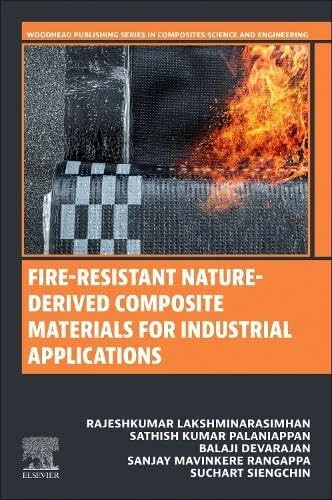 Fire-Resistant Nature-Derived Composite Materials for Industrial Applications (Woodhead Publishing Series in Composites Science and Engineering)