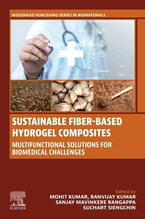 Sustainable Fiber-Based Hydrogel Composites: Multifunctional Solutions for Biomedical Challenges (Woodhead Publishing Series in Biomaterials)