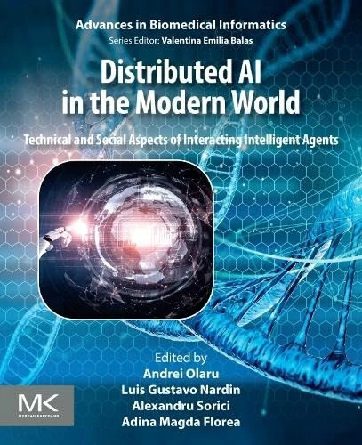 Distributed AI in the Modern World: Technical and Social Aspects of Interacting Intelligent Agents (Advances in Biomedical Informatics)