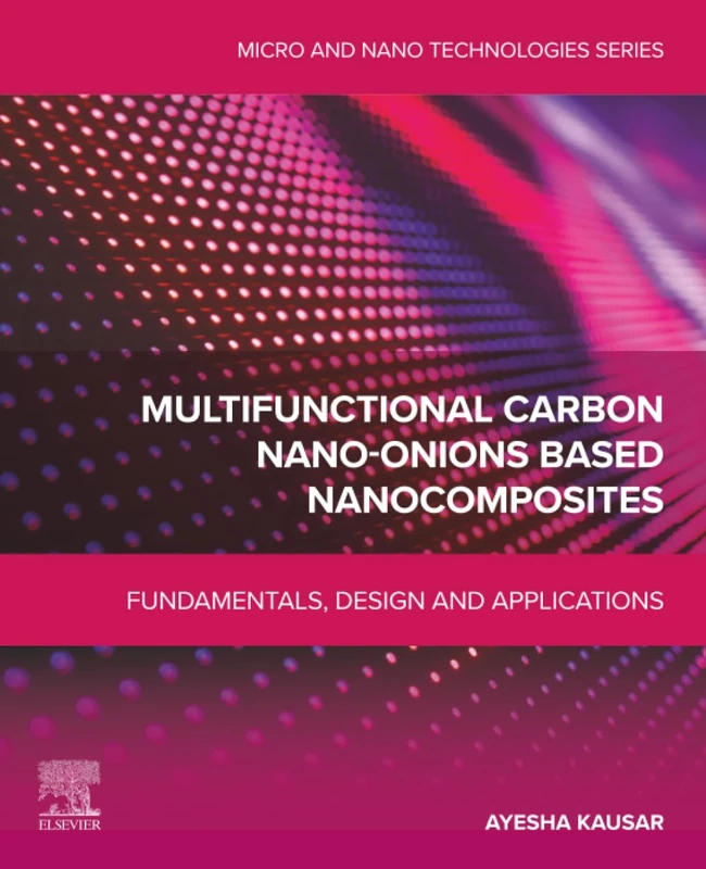 Multifunctional Carbon Nano-Onions Based Nanocomposites: Fundamentals, Design and Applications (Micro and Nano Technologies)