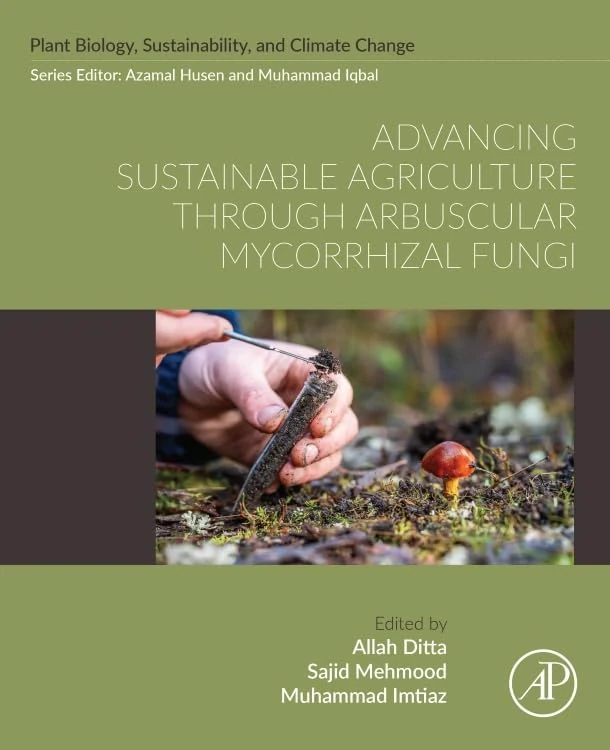 Advancing Sustainable Agriculture Through Arbuscular Mycorrhizal Fungi (Plant Biology, Sustainability, and Climate Change)