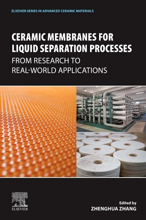 Ceramic Membranes for Liquid Separation Processes: From Research to Real-World Applications (Elsevier Series in Advanced Ceramic Materials)