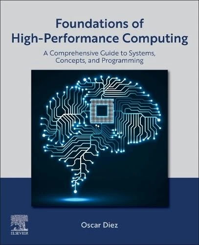 Foundations of High-Performance Computing: A Comprehensive Guide to Systems, Concepts, and Programming