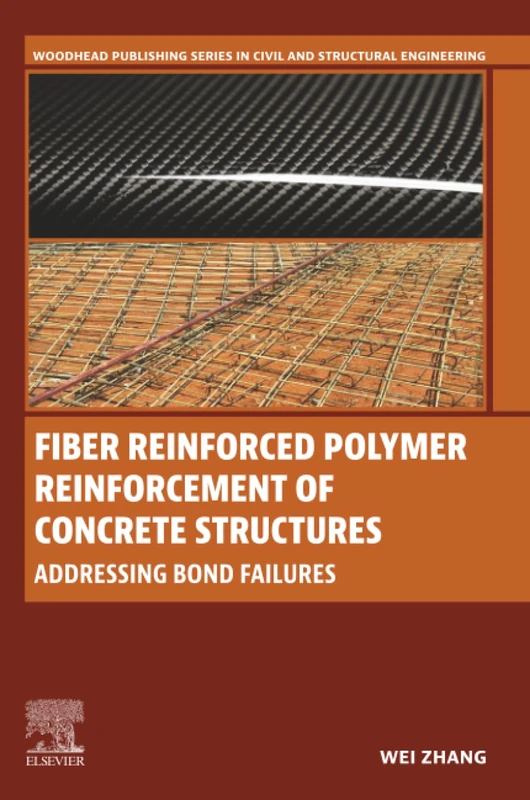 Fiber Reinforced Polymer Reinforcement of Concrete Structures: Addressing Bond Failures (Woodhead Publishing Series in Civil and Structural Engineering)