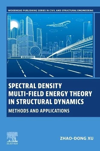 Spectral Density Multi-Field Energy Theory in Structural Dynamics: Methods and Applications (Woodhead Publishing Series in Civil and Structural Engineering)