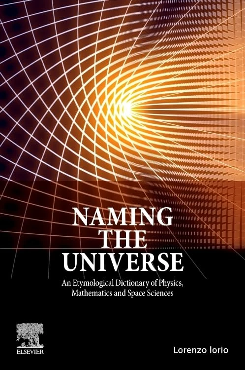 Naming the Universe: An Etymological Dictionary of Physics, Mathematics and Space Sciences
