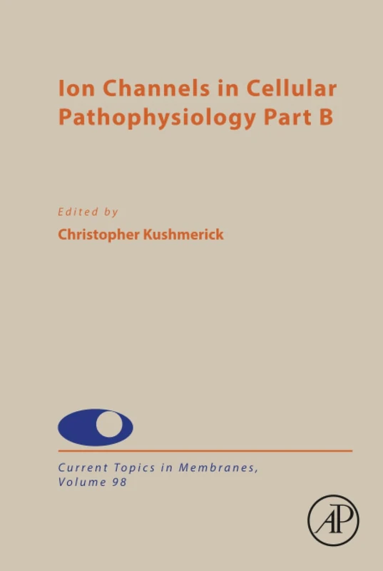 Ion Channels in Cellular Pathophysiology Part B: Volume 98 (Current Topics in Membranes, Volume 98)